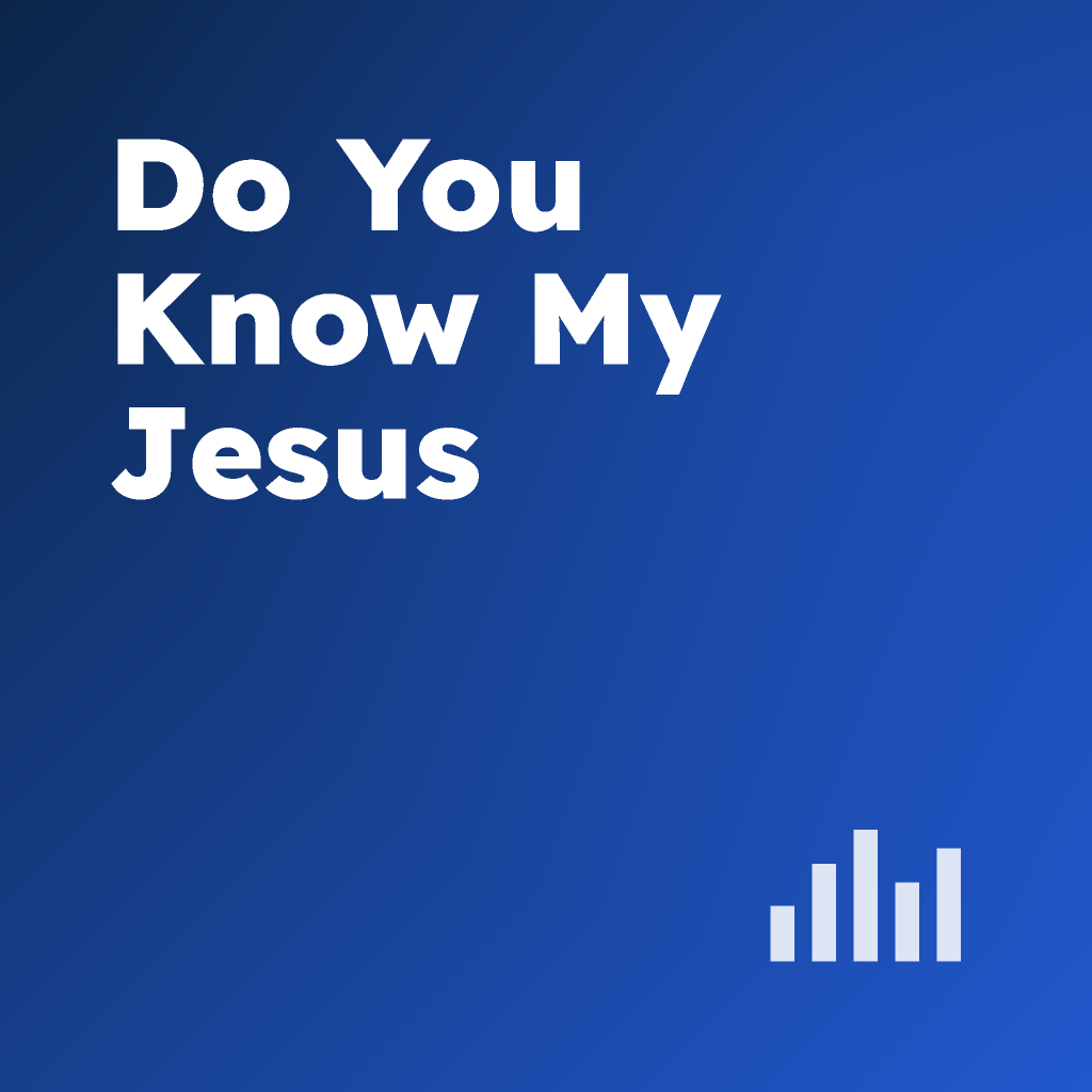 Do You Know My Jesus