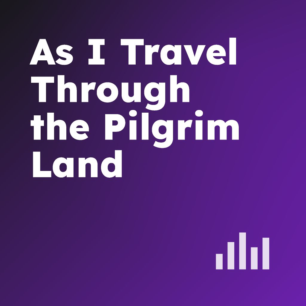 As I Travel Through the Pilgrim Land