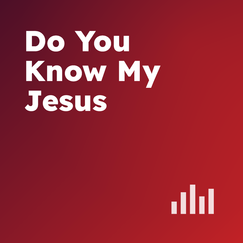 Do You Know My Jesus