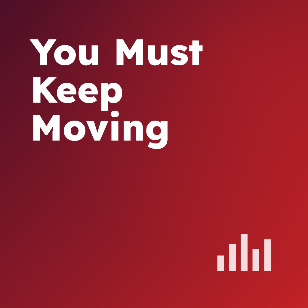You Must Keep Moving