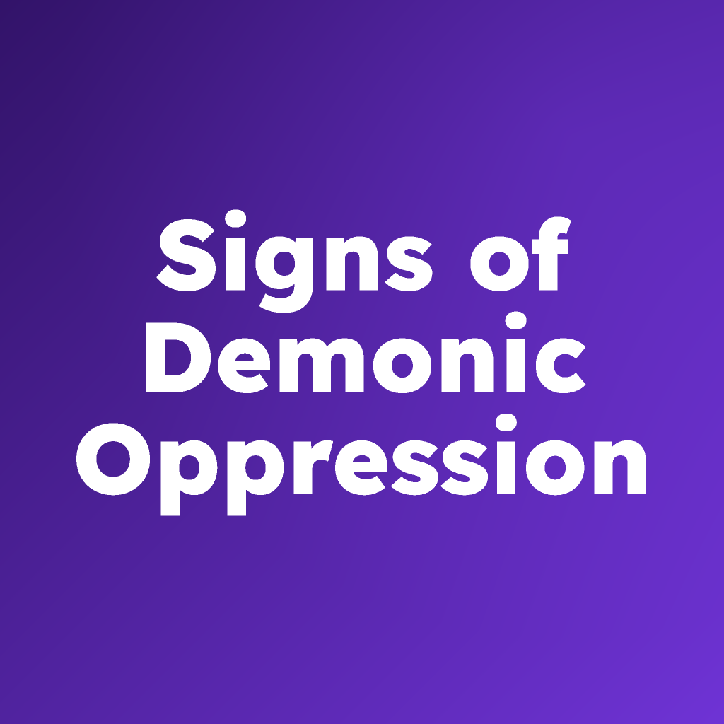 Signs of Demonic Oppression