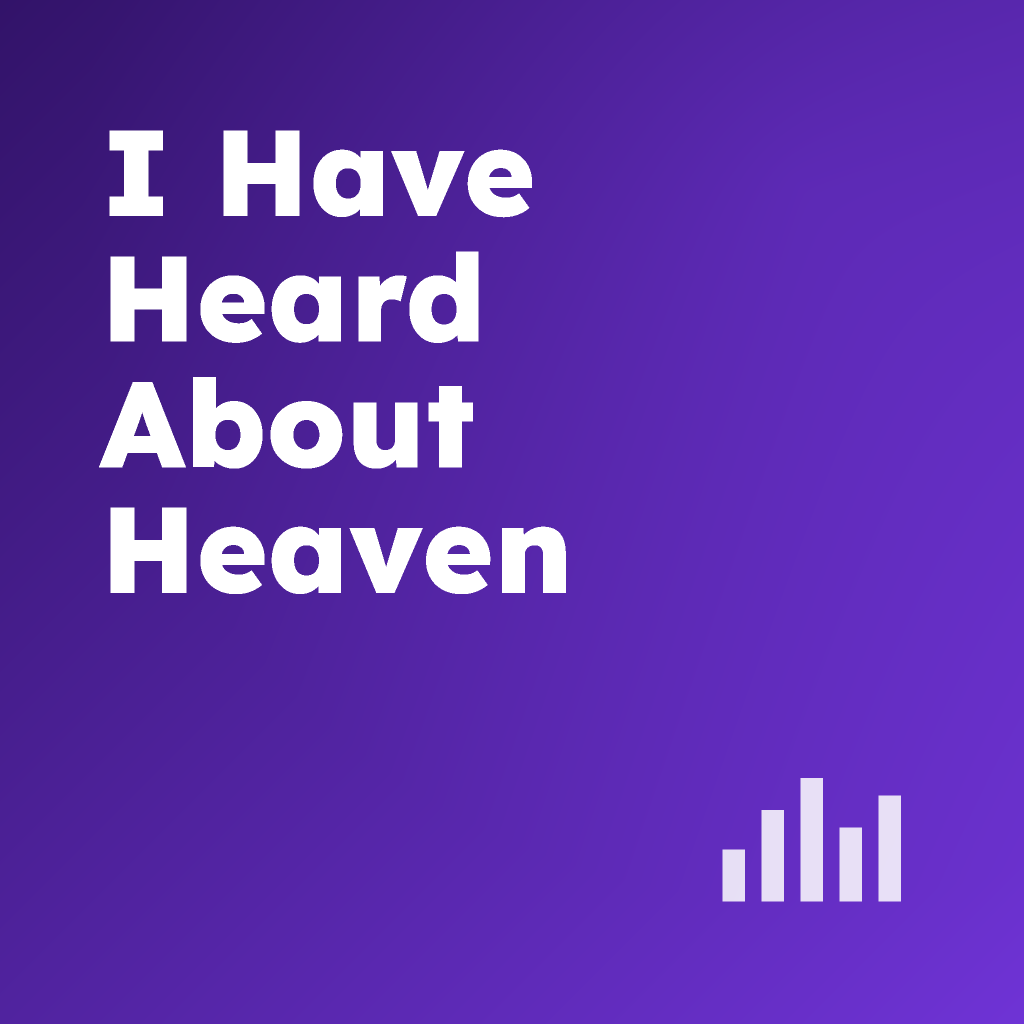 I Have heard About Heaven