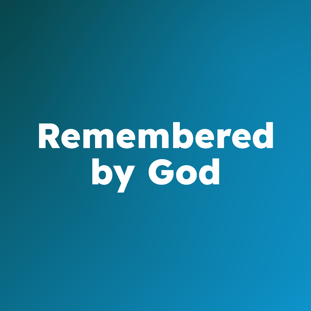 Remembered By God