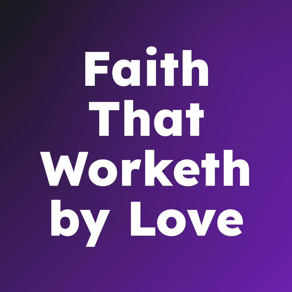 Faith that worketh by Love