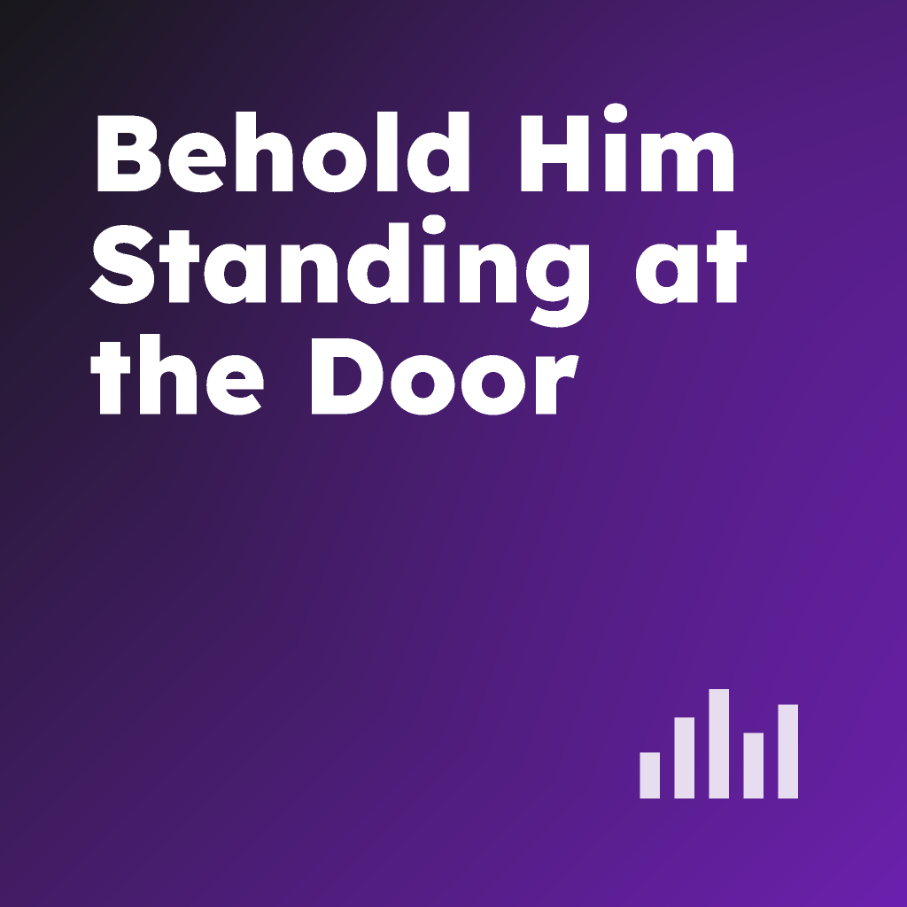 Behold Him Standing at the Door