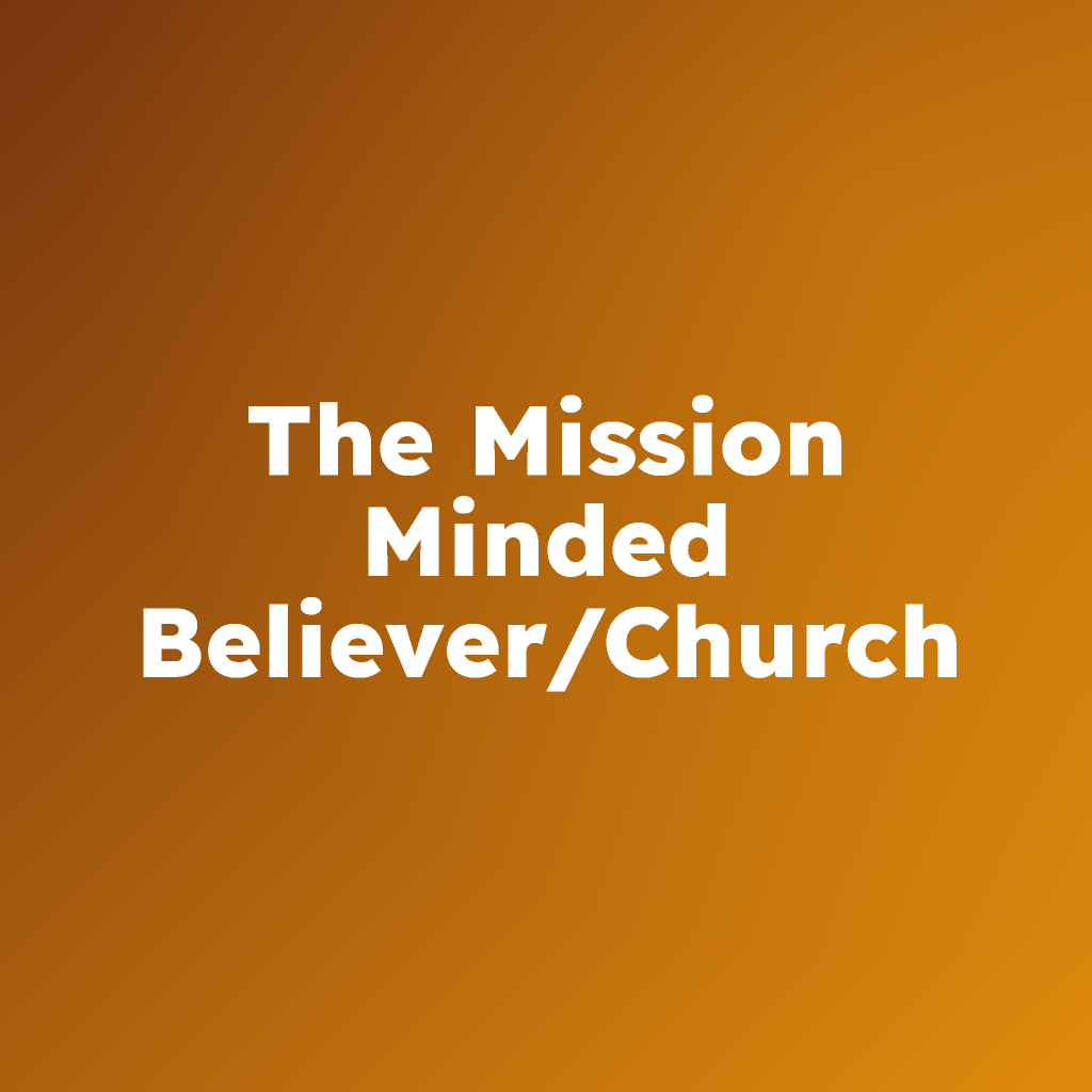 The Mission Minded Believer/Church