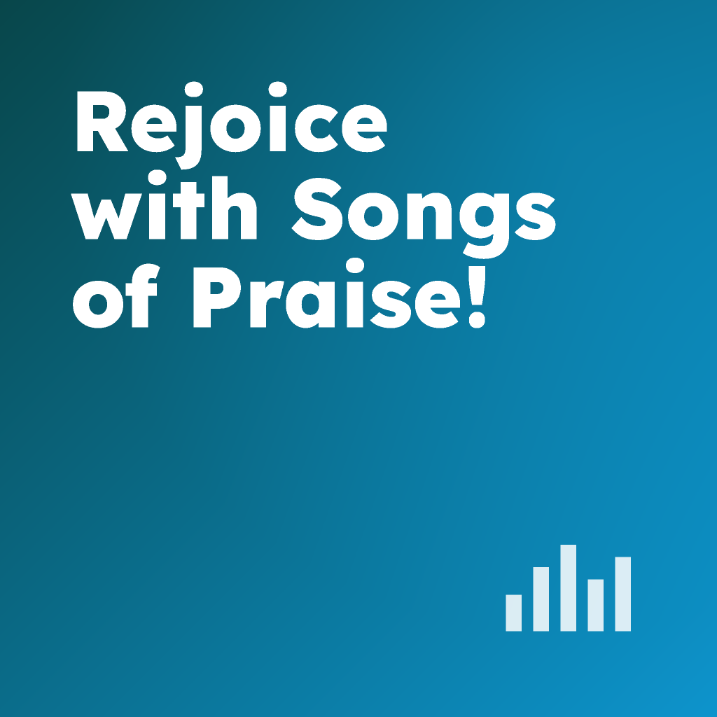 Rejoice with Songs of Praise!