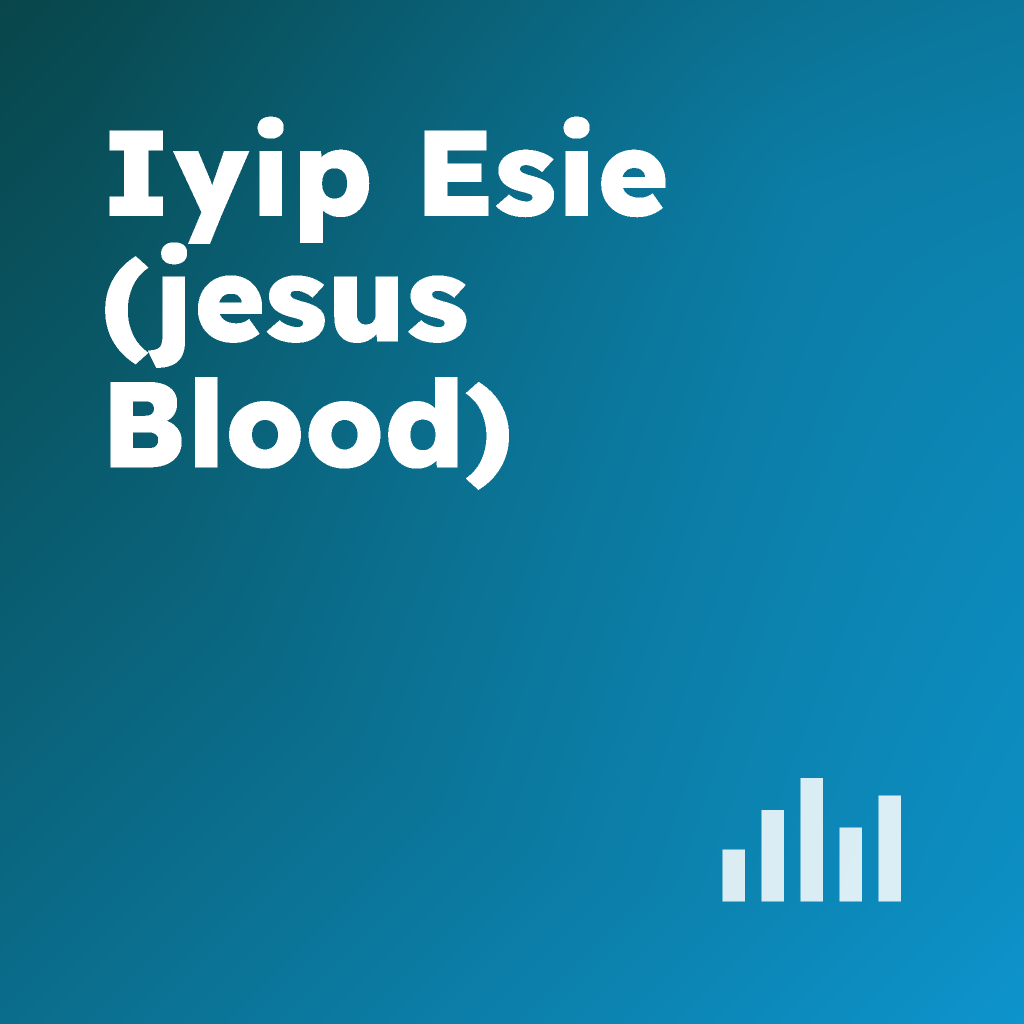 Iyip Esie (Jesus Blood)
