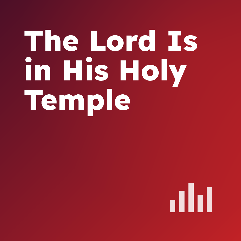 The Lord is in His Holy Temple