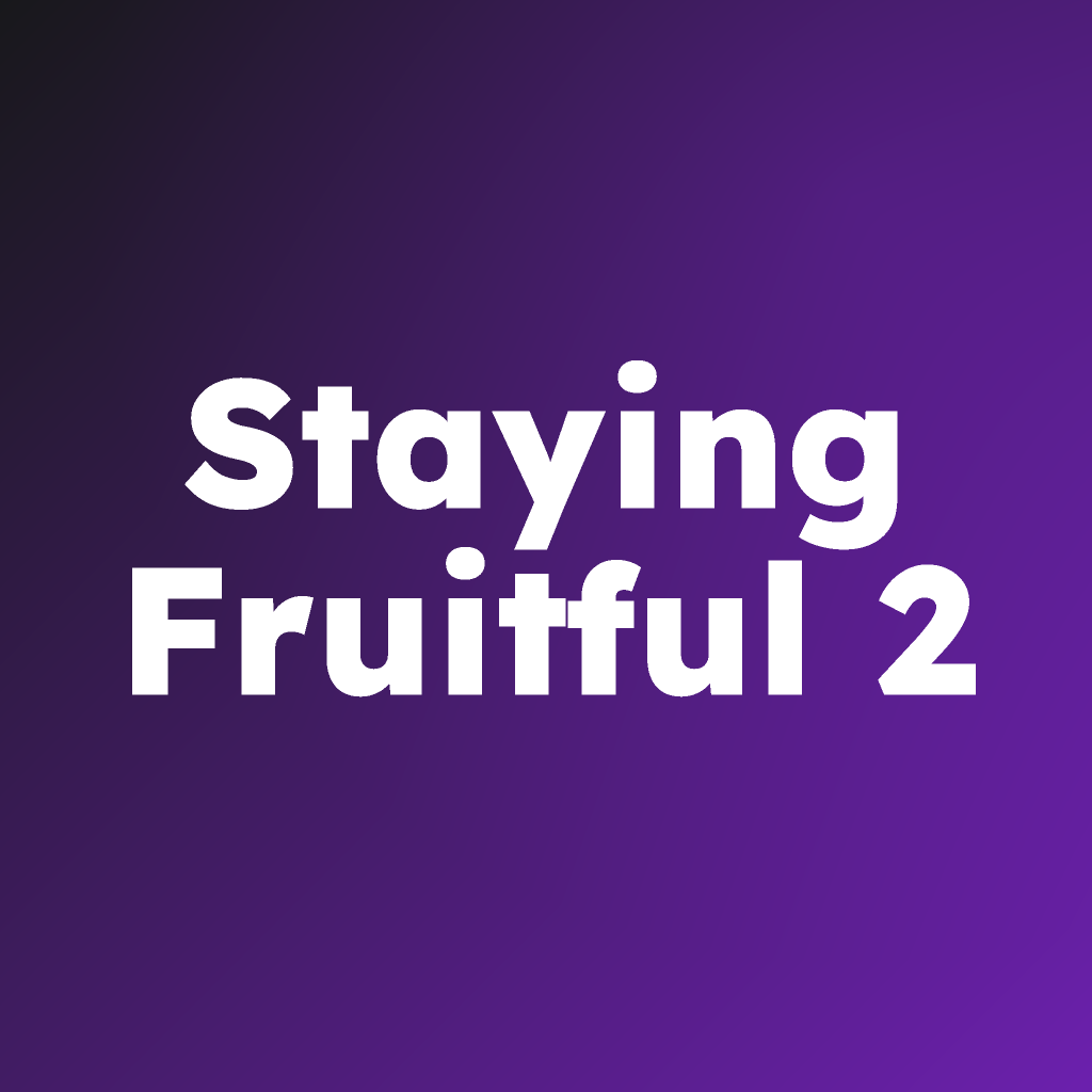 Staying Fruitful 2