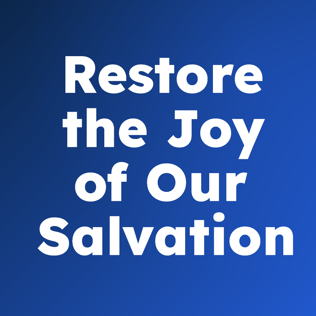 Restore the Joy of Our Salvation