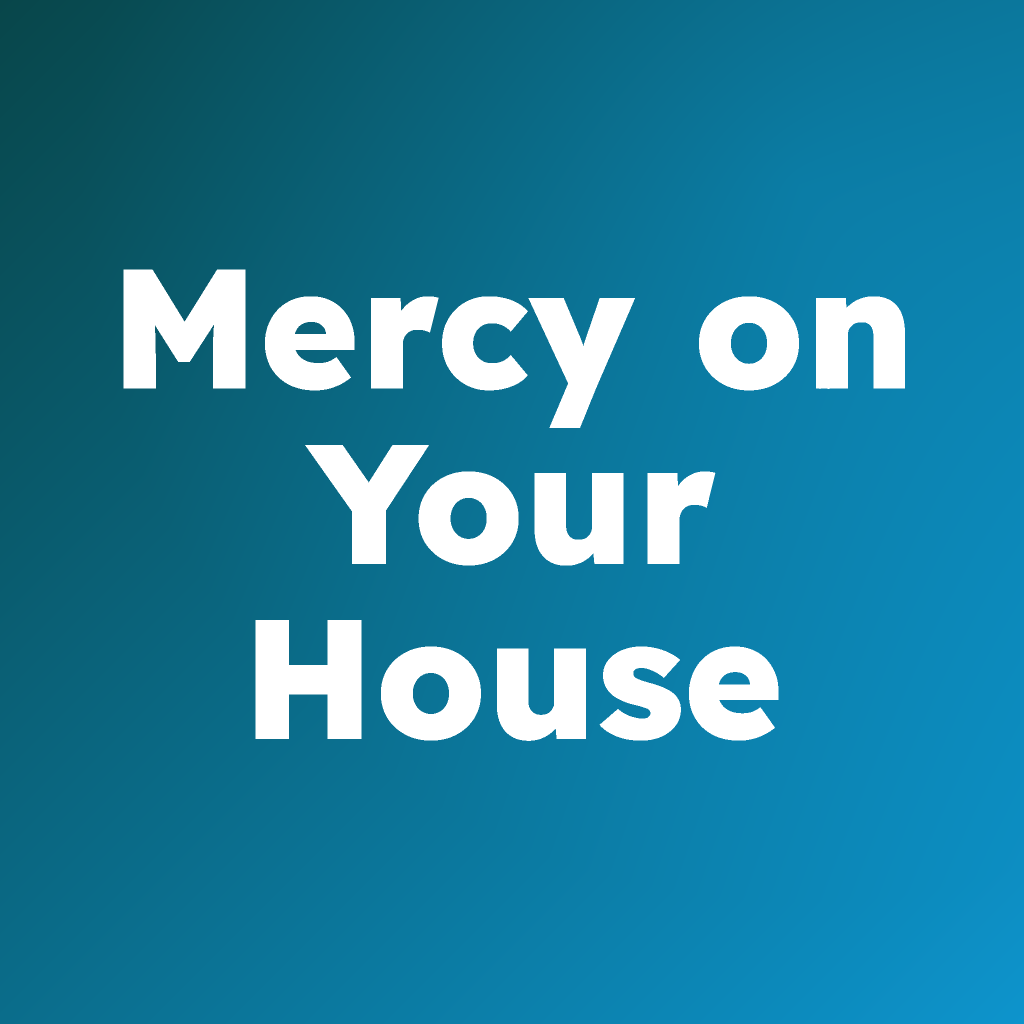 Mercy on Your House