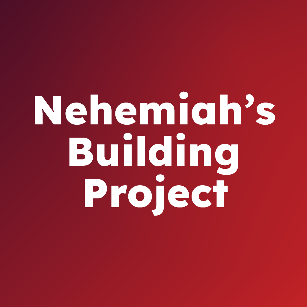 Nehemiah’s Building Project