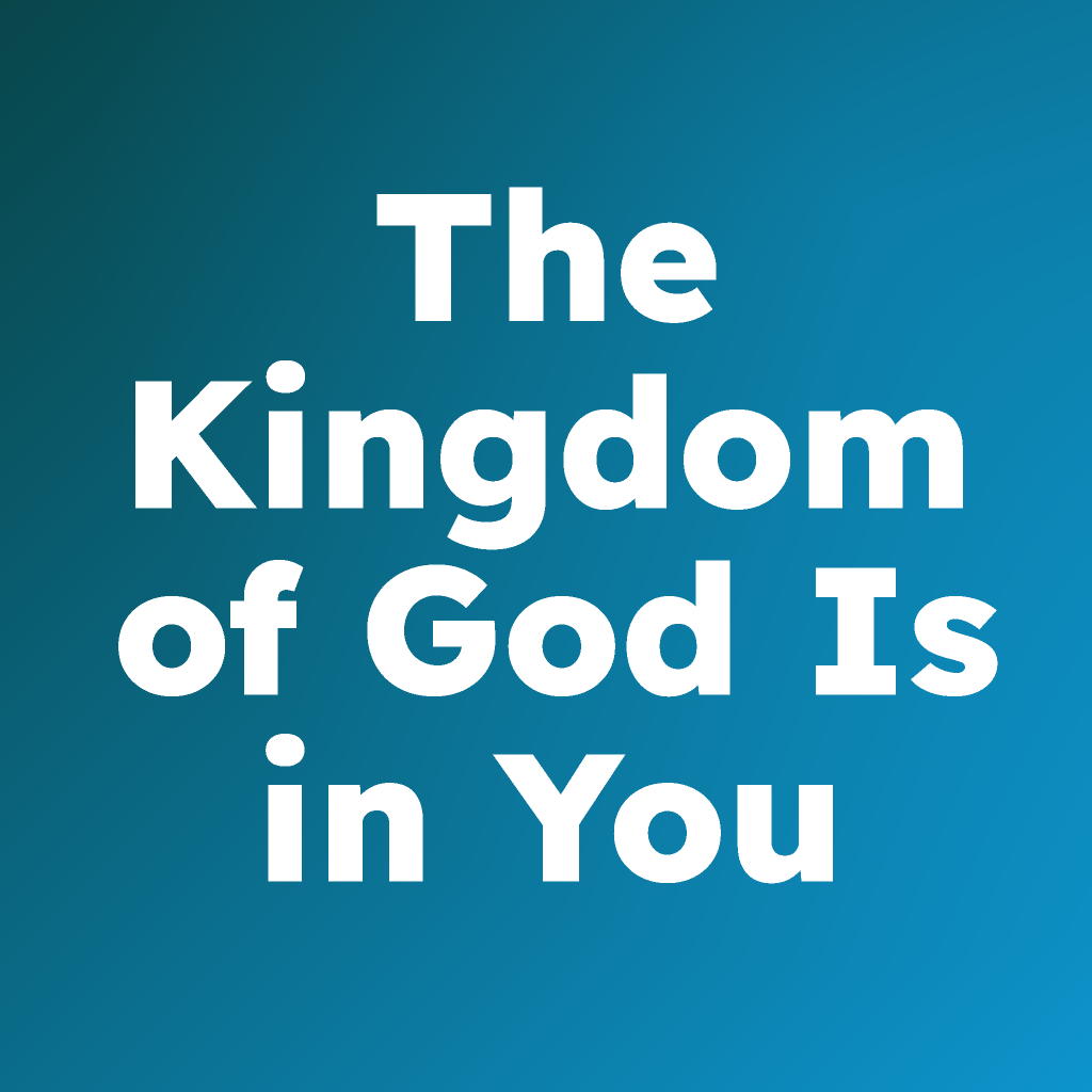 The Kingdom of God Is in You
